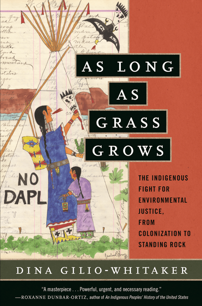 As Long As Grass Grows: The Indigenous Fight for Environmental Justice from Colonization to Standing Rock